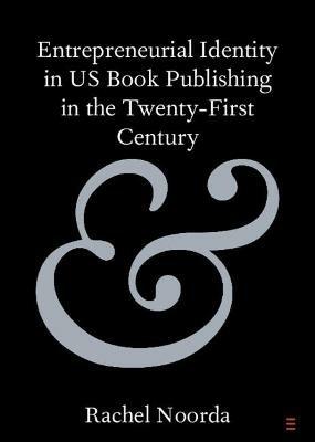 Entrepreneurial Identity in US Book Publishing in the Twenty-First Century - Rachel Noorda - cover