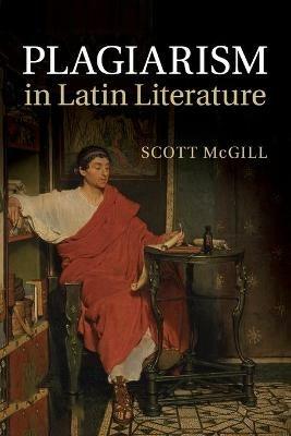 Plagiarism in Latin Literature - Scott McGill - cover
