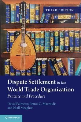 Dispute Settlement in the World Trade Organization - David Palmeter,Petros C. Mavroidis,Niall Meagher - cover