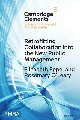 Retrofitting Collaboration into the New Public Management: Evidence from New Zealand - Elizabeth Eppel,Rosemary O'Leary - cover