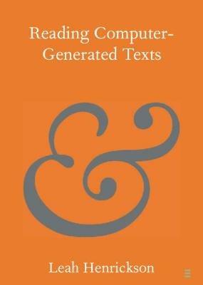 Reading Computer-Generated Texts - Leah Henrickson - cover