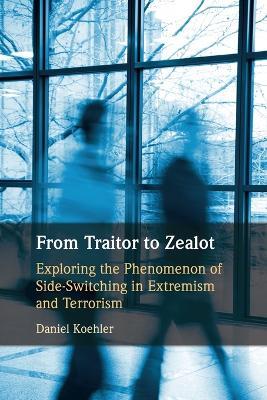 From Traitor to Zealot: Exploring the Phenomenon of Side-Switching in Extremism and Terrorism - Daniel Koehler - cover