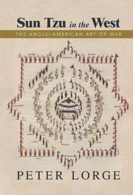 Sun Tzu in the West: The Anglo-American Art of War - Peter Lorge - cover
