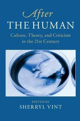 After the Human: Culture, Theory and Criticism in the 21st Century - cover