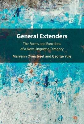 General Extenders: The Forms and Functions of a New Linguistic Category - Maryann Overstreet,George Yule - cover