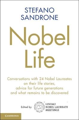 Nobel Life: Conversations with 24 Nobel Laureates on their Life Stories, Advice for Future Generations and What Remains to be Discovered - Stefano Sandrone - cover