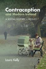 Contraception and Modern Ireland: A Social History, c. 1922–92