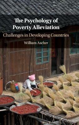 The Psychology of Poverty Alleviation: Challenges in Developing Countries - William Ascher - cover