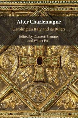 After Charlemagne: Carolingian Italy and its Rulers - cover
