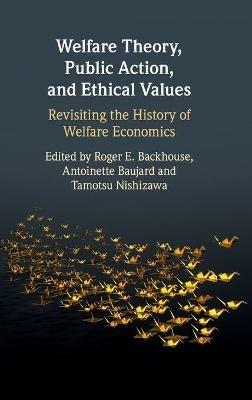 Welfare Theory, Public Action, and Ethical Values: Revisiting the History of Welfare Economics - cover