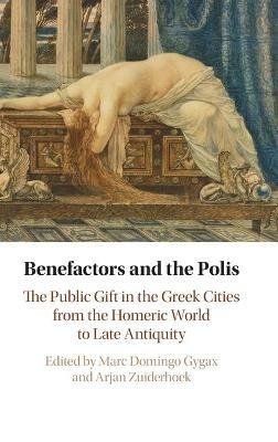 Benefactors and the Polis: The Public Gift in the Greek Cities from the Homeric World to Late Antiquity - cover