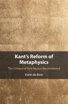 Kant's Reform of Metaphysics: The Critique of Pure Reason Reconsidered - Karin de Boer - cover
