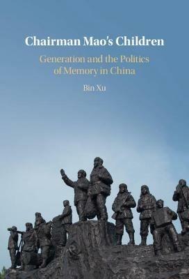 Chairman Mao's Children: Generation and the Politics of Memory in China - Bin Xu - cover
