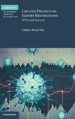 Law and Politics on Export Restrictions: WTO and Beyond - Chien-Huei Wu - cover