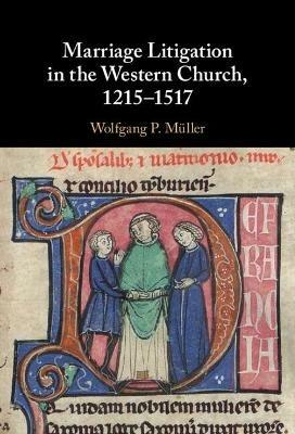 Marriage Litigation in the Western Church, 1215–1517 - Wolfgang P. Müller - cover