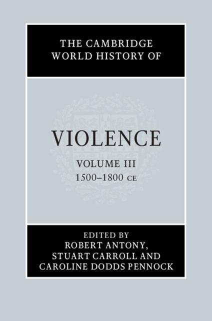 The Cambridge World History of Violence: Volume 3, AD 1500–AD 1800