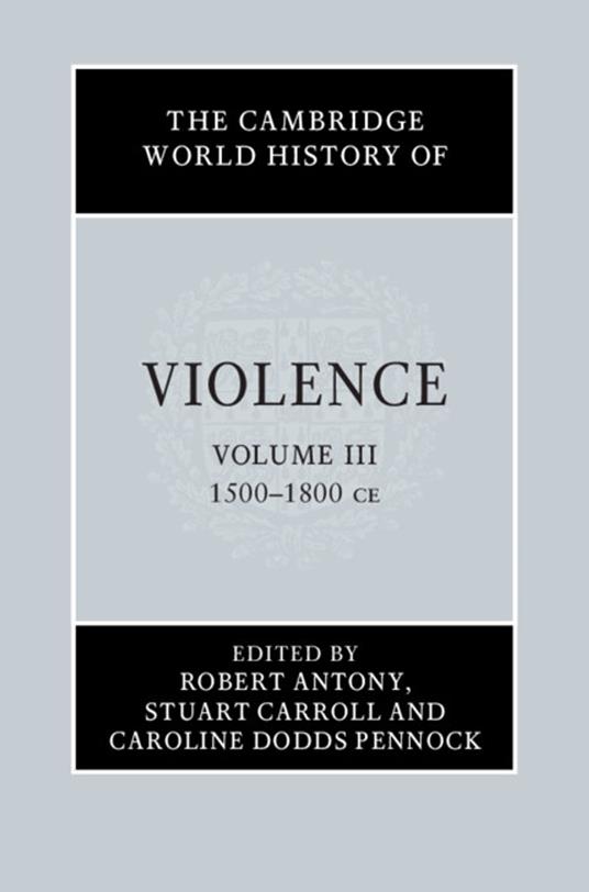 The Cambridge World History of Violence: Volume 3, AD 1500–AD 1800