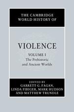 The Cambridge World History of Violence: Volume 1, The Prehistoric and Ancient Worlds