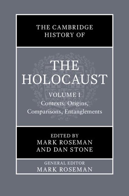 The Cambridge History of the Holocaust: Volume 1, Contexts: Origins, Comparisons, Entanglements