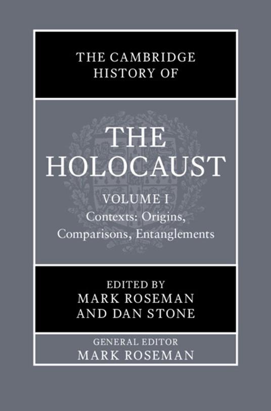The Cambridge History of the Holocaust: Volume 1, Contexts: Origins, Comparisons, Entanglements