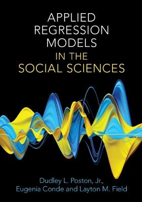 Applied Regression Models in the Social Sciences - Dudley L. Poston, Jr,Eugenia Conde,Layton M. Field - cover