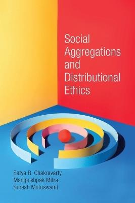Social Aggregations and Distributional Ethics - Satya R. Chakravarty,Manipushpak Mitra,Suresh Mutuswami - cover