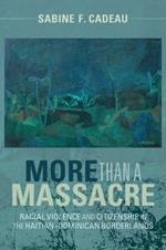 More than a Massacre: Racial Violence and Citizenship in the Haitian–Dominican Borderlands