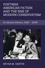 Postwar American Fiction and the Rise of Modern Conservatism: A Literary History, 1945-2008
