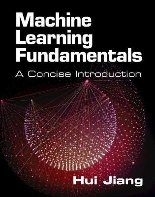 Machine Learning Fundamentals: A Concise Introduction - Hui Jiang - cover