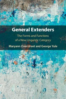 General Extenders: The Forms and Functions of a New Linguistic Category - Maryann Overstreet,George Yule - cover
