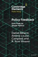 Policy Feedback: How Policies Shape Politics - Daniel Beland,Andrea Louise Campbell,R. Kent Weaver - cover