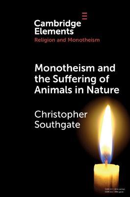 Monotheism and the Suffering of Animals in Nature - Christopher Southgate - cover