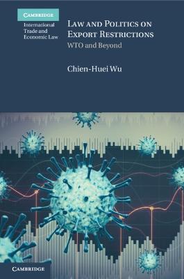 Law and Politics on Export Restrictions: WTO and Beyond - Chien-Huei Wu - cover