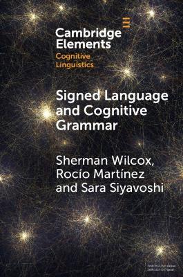 Signed Language and Cognitive Grammar - Sherman Wilcox,Rocío Martínez,Sara Siyavoshi - cover