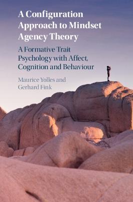 A Configuration Approach to Mindset Agency Theory: A Formative Trait Psychology with Affect, Cognition and Behaviour - Maurice Yolles,Gerhard Fink - cover