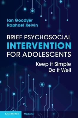 Brief Psychosocial Intervention for Adolescents: Keep it Simple; Do it Well - Ian Goodyer,Raphael Kelvin - cover