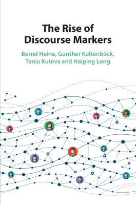 The Rise of Discourse Markers - Bernd Heine,Gunther Kaltenböck,Tania Kuteva - cover