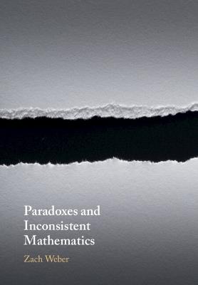 Paradoxes and Inconsistent Mathematics - Zach Weber - cover