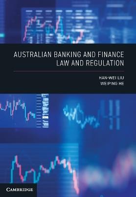 Australian Banking and Finance Law and Regulation - Han-Wei Liu,Weiping He - cover