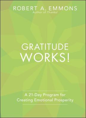 Gratitude Works!: A 21-Day Program for Creating Emotional Prosperity - Robert A. Emmons - cover