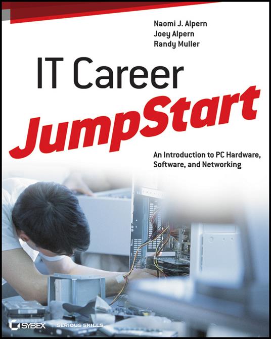 IT Career JumpStart: An Introduction to PC Hardware, Software, and Networking - Naomi J. Alpern,Joey Alpern,Randy Muller - cover