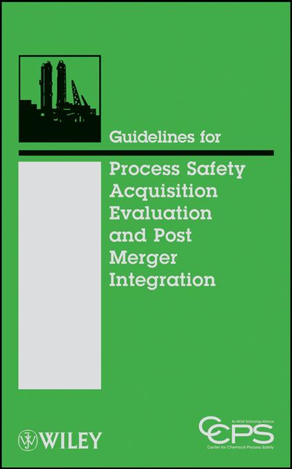 Guidelines for Process Safety Acquisition Evaluation and Post Merger Integration