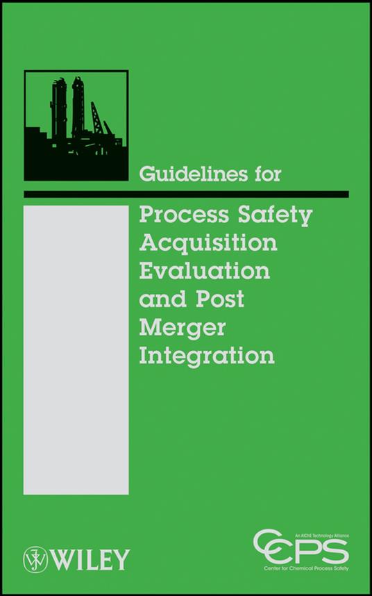 Guidelines for Process Safety Acquisition Evaluation and Post Merger Integration