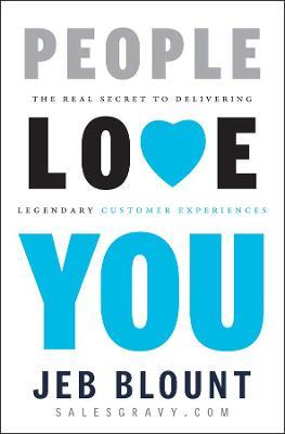 People Love You: The Real Secret to Delivering Legendary Customer Experiences - Jeb Blount - cover