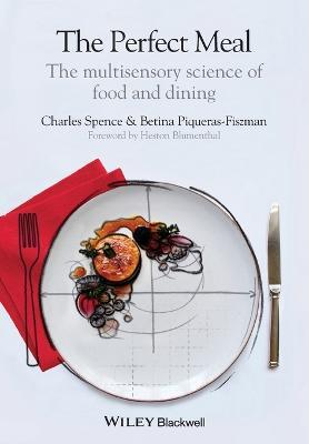 The Perfect Meal: The Multisensory Science of Food and Dining - Charles Spence,Betina Piqueras-Fiszman - cover