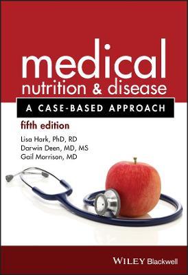 Medical Nutrition and Disease: A Case-Based Approach - Lisa Hark,Darwin Deen,Gail Morrison - cover