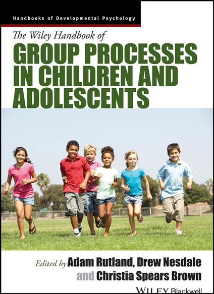 The Wiley Handbook of Group Processes in Children and Adolescents