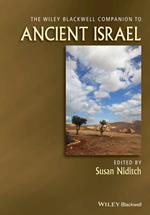 The Wiley Blackwell Companion to Ancient Israel