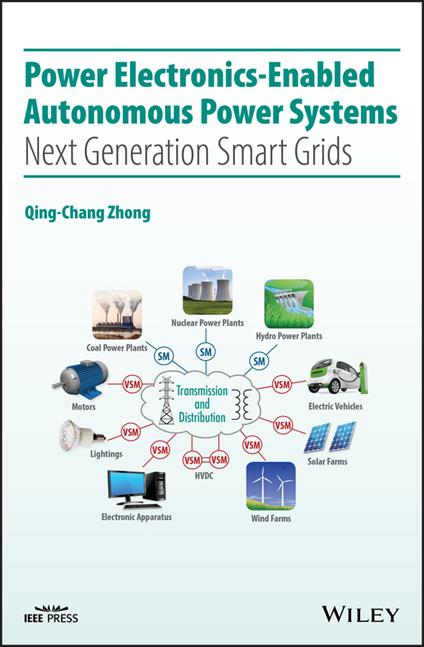 Power Electronics-Enabled Autonomous Power Systems: Next Generation Smart Grids - Qing-Chang Zhong - cover