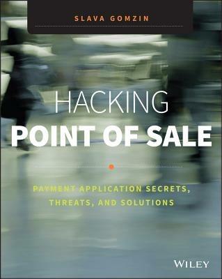 Hacking Point of Sale: Payment Application Secrets, Threats, and Solutions - Slava Gomzin - cover